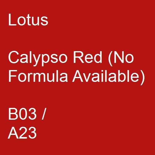 Lotus, Calypso Red (No Formula Available), B03 / A23.